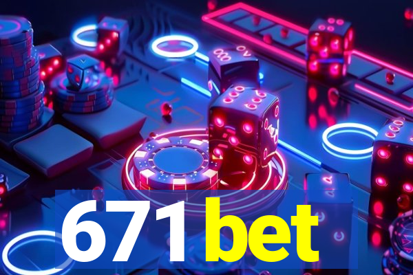 671 bet